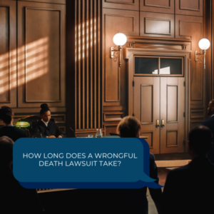 How Long Does A Wrongful Death Lawsuit Take?