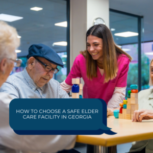 How to Choose a Safe Elder Care Facility in Georgia